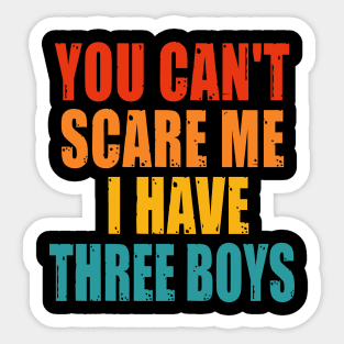 You Can't Scare Me I Have Three Boys Sticker